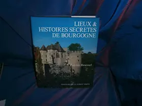 Couverture du produit · Lieux et histoires secrètes de Bourgogne (Lieux et histoires secrètes)