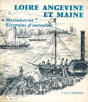 Couverture du produit · J. et C. Fraysse. Loire angevine et Maine : Mariniers et riverains d'autrefois