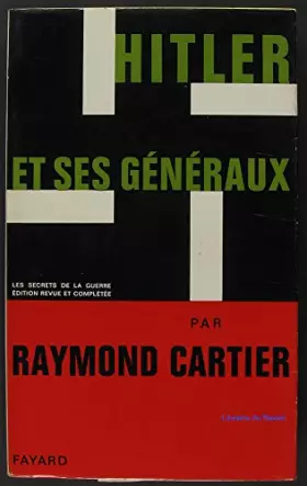 Couverture du produit · Hitler et ses généraux : Les secrets de la guerre. Édition revue et complétée.