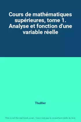 Couverture du produit · Cours de mathématiques supérieures, tome 1. Analyse et fonction d'une variable réelle