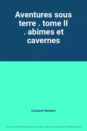 Couverture du produit · Aventures sous terre . tome II . abimes et cavernes