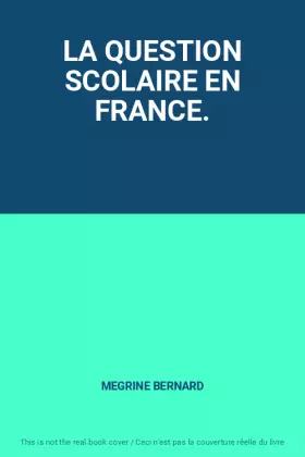 Couverture du produit · LA QUESTION SCOLAIRE EN FRANCE.