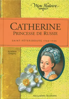Couverture du produit · Catherine, princesse de Russie: Saint-Pétersbourg, 1743-1745