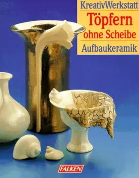 Couverture du produit · Töpfern ohne Scheibe. Aufbaukeramik. Kreatives Gestalten mit Ton.