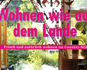 Couverture du produit · Wohnen wie auf dem Lande: Frisch und natürlich wohnen im Country-Stil