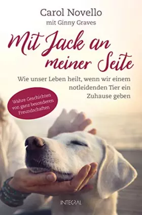 Couverture du produit · Mit Jack an meiner Seite: Wie unser Leben heilt, wenn wir einem notleidenden Tier ein Zuhause geben. Wahre Geschichten von ganz