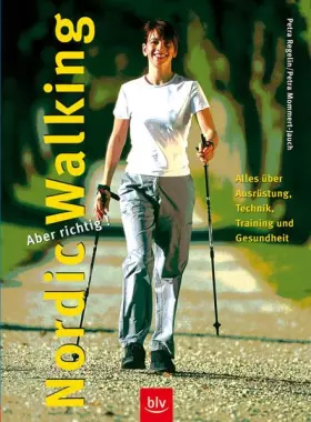 Couverture du produit · Nordic Walking – aber richtig!: Alles über Ausrüstung, Technik, Training und Gesundheit