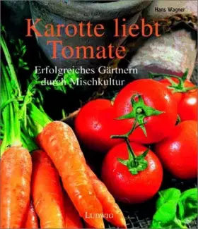 Couverture du produit · Karotte liebt Tomate. Erfolgreiches Gärtnern durch Mischkultur