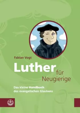 Couverture du produit · Luther für Neugierige: Das kleine Handbuch des evangelischen Glaubens. Mit einem Essay zur Aktualität Luthers