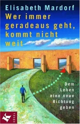 Couverture du produit · Wer immer geradeaus geht, kommt nicht weit: Dem Leben eine neue Richtung geben
