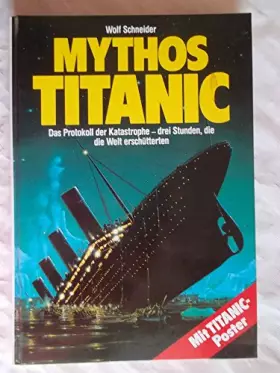 Couverture du produit · Mythos Titanic: Das Protokoll der Katastrophe - drei Stunden, die die Welt erschütterten