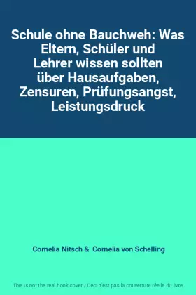 Couverture du produit · Schule ohne Bauchweh: Was Eltern, Schüler und Lehrer wissen sollten über Hausaufgaben, Zensuren, Prüfungsangst, Leistungsdruck