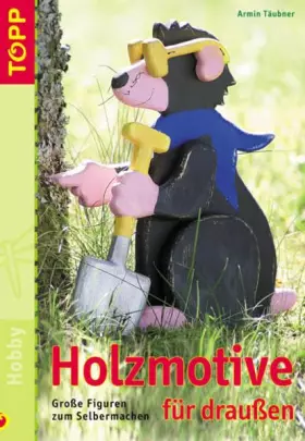 Couverture du produit · Holzmotive für draußen: Große Figuren zum Selbermachen. Mit perforierten Vorlagenbogen u. Einsteckhüllen