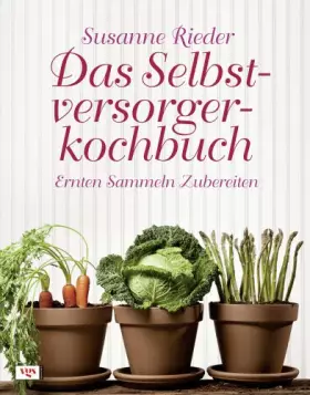 Couverture du produit · Das Selbstversorgerkochbuch: Ernten, Sammeln, Zubereiten