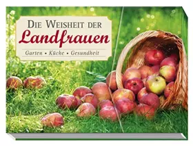 Couverture du produit · Die Weisheit der Landfrauen: Garten, Küche, Gesundheit