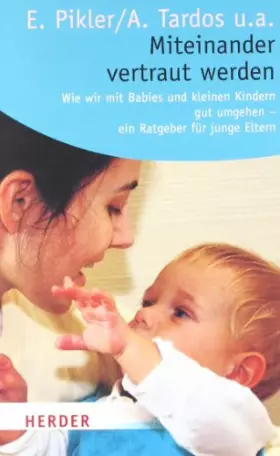 Couverture du produit · Miteinander vertraut werden: Wie wir mit Babys und kleinen Kindern gut umgehen - ein Ratgeber für junge Eltern: Wie wir mit Bab