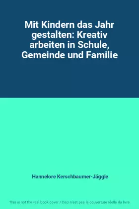 Couverture du produit · Mit Kindern das Jahr gestalten: Kreativ arbeiten in Schule, Gemeinde und Familie