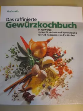 Couverture du produit · Das raffinierte Gewürzkochbuch (34 Gewürze - Herkunft, Anbau und Verwendung mit 134 Rezepten von Pia Gruber)