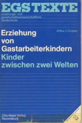 Couverture du produit · Erziehung von Gastarbeiterkindern : Kinder zwischen zwei Welten (EGS-Texte - erziehungs- und gesellschaftswissenschaftliche Stu