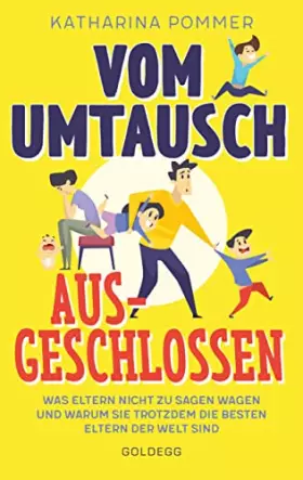 Couverture du produit · Vom Umtausch ausgeschlossen. Was Eltern nicht zu sagen wagen und warum sie trotzdem die besten Eltern der Welt sind. Ehrlicher