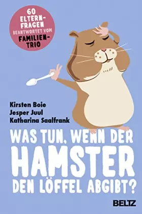 Couverture du produit · Was tun, wenn der Hamster den Löffel abgibt?: 60 Elternfragen beantwortet vom Familientrio