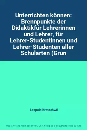 Couverture du produit · Unterrichten können: Brennpunkte der Didaktikfür Lehrerinnen und Lehrer, für Lehrer-Studentinnen und Lehrer-Studenten aller Sch