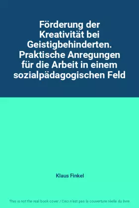 Couverture du produit · Förderung der Kreativität bei Geistigbehinderten. Praktische Anregungen für die Arbeit in einem sozialpädagogischen Feld