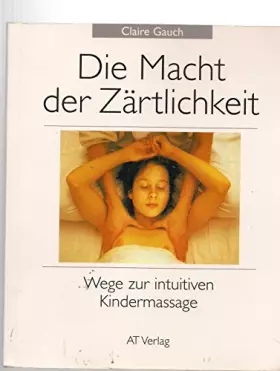 Couverture du produit · Die Macht der Zärtlichkeit: Wege zur intuitiven Kindermassage