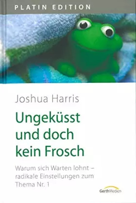 Couverture du produit · Ungeküsst und doch kein Frosch: Warum sich Warten lohnt - radikale Einstellungen zum Thema Nr. 1.