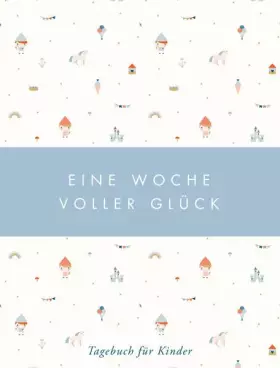 Couverture du produit · Eine Woche voller Glück: Tagebuch für Kinder