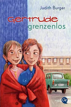 Couverture du produit · Gertrude grenzenlos: Kinderbuch ab 10 Jahren über Freundschaft und Widerstand in der DDR