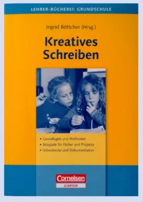 Couverture du produit · Lehrerbücherei Grundschule: Kreatives Schreiben: Grundlagen und Methoden - Beispiele für Fächer und Projekte - Schreibecke und 