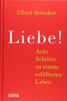 Couverture du produit · Liebe!: Acht Schritte zu mehr Glück im Leben: Acht Schritte zu einem erfüllteren Leben