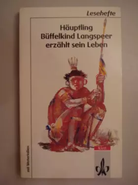 Couverture du produit · Häuptling Büffelkind Langspeer erzählt sein Leben: (Gekürzt). Mit Materialien