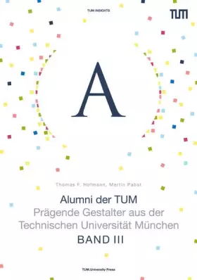 Couverture du produit · Alumni der TUM - Band III: Prägende Gestalter aus der Technischen Universität München (TUM Insights)