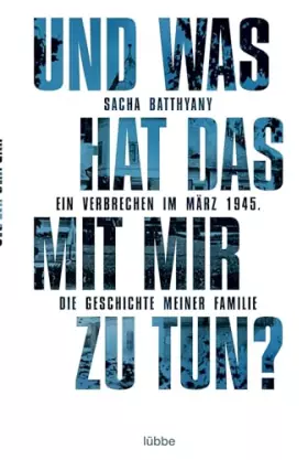 Couverture du produit · Und was hat das mit mir zu tun?: Ein Verbrechen im März 1945. Die Geschichte meiner Familie