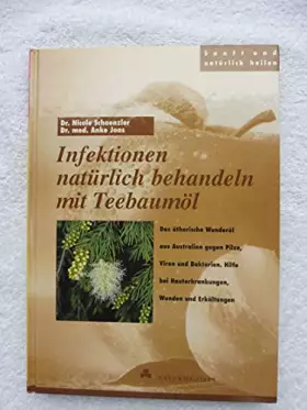 Couverture du produit · Infektionen natürlich behandeln mit Teebaumöl . Das ätherische Wunderöl aus Australien gegen Pilze, Viren und Bakterien. Hilfe 