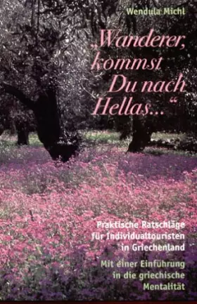 Couverture du produit · "Wanderer, kommst Du nach Hellas...": Praktische Ratschläge für Individualtouristen in Griechenland – Mit einer Einführung in d