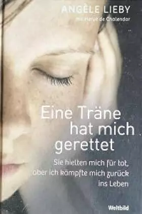 Couverture du produit · Eine Träne hat mich gerettet - Sie hielten mich für tot, aber ich kämpfte mich zurück ins Leben