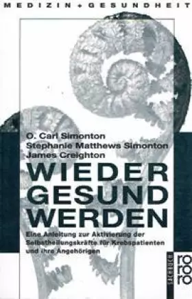 Couverture du produit · Wieder gesund werden : eine Anleitung zur Aktivierung der SelbstheilungskrÃƒ¤fte fÃƒ¼r Krebspatienten und ihre AngehÃƒ¶rigen.