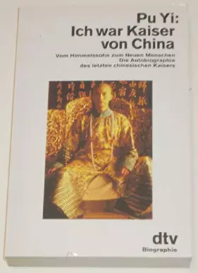 Couverture du produit · Ich war Kaiser von China: Vom Himmelssohn zum Neuen Menschen – Die Autobiographie des letzten chinesischen Kaisers (dtv Sachbuc