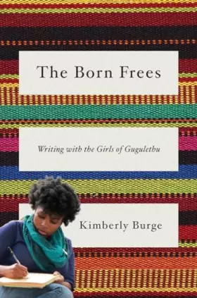 Couverture du produit · The Born Frees: Writing with the Girls of Gugulethu