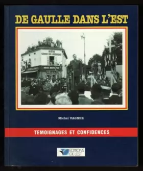 Couverture du produit · De Gaulle dans l'Est: Témoignages et confidences