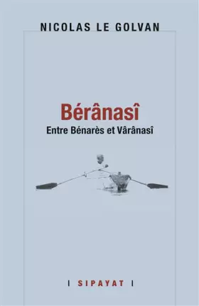 Couverture du produit · Bérânasî: Entre Bénarès et Vârânasî