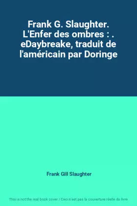 Couverture du produit · Frank G. Slaughter. L'Enfer des ombres : . eDaybreake, traduit de l'américain par Doringe