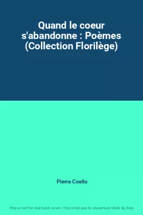 Couverture du produit · Quand le coeur s'abandonne : Poèmes (Collection Florilège)
