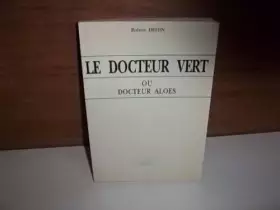Couverture du produit · Docteur vert ou docteur Aloes Comment profiter des bienfaits de l aloe vera