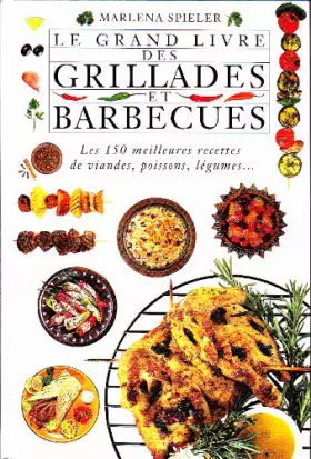 Couverture du produit · Le grand livre des grillades et barbecues - les 150 meilleures recettes de viandes, poissons, légumes...