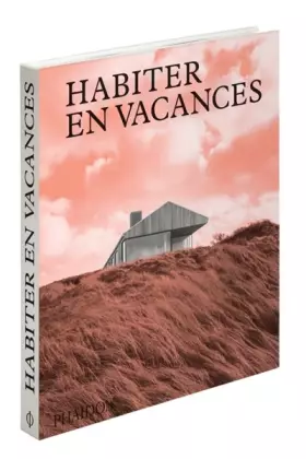 Couverture du produit · Habiter en vacances: Maisons contemporaines loin des villes