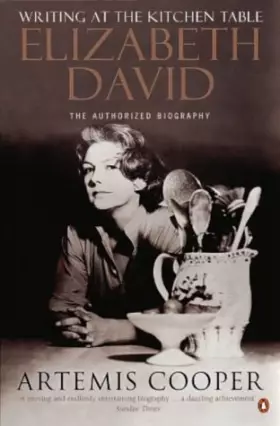 Couverture du produit · Writing at the Kitchen Table: The Authorized Biography of Elizabeth David